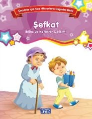 Şefkat Çocuklar İçin Kısa Hikayelerle Değerler Dizisi Parıltı Yayınları