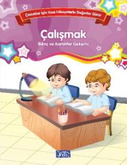 Çalışmak Çocuklar İçin Kısa Hikayelerle Değerler Dizisi Parıltı Yayınları