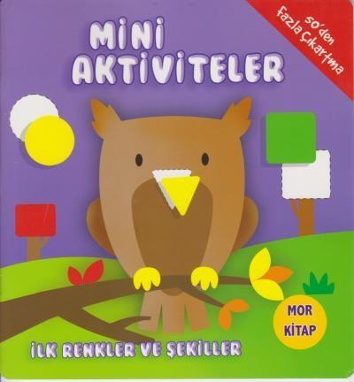 Mini Aktiviteler İlk Renkler ve Şekiller Mor Kitap Parıltı Yayınları