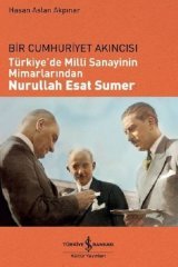 Türkiye'de Milli Sanayinin Mimarlarından Nurullah Esat Sumer  İş Bankası Kültür Yayınları