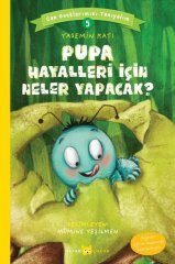 Pupa Hayalleri İçin Neler Yapacak? - Can Dostlarımızı Tanıyalım 5 Beyan Yayınları