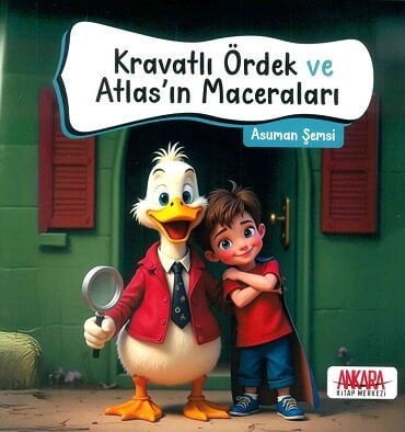 Kravatlı Ördek ve Atlasın Maceraları Asuman Şemsi Ankara Kitap Merkezi Yayınları