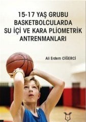 15 17 Yaş Grubu Basketbolcularda Su İçi ve Kara Pliometrik Antrenmanları  Akademisyen Kitabevi