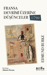 Fransa Devrimi Üzerine Düşünceler 1790 Edmund Burke Bilge Kültür Sanat