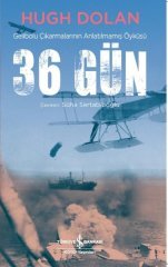36 Gün - Gelibolu Çıkarmalarının Anlatılmamış Öyküsü İş Bankası Kültür Yayınları