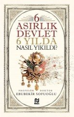 6 Asırlık Devlet 6 Yılda Nasıl Yıkıldı? Nesil Yayınları