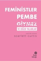 Feministler Pembe Giymez ve Diğer Yalanlar Hep Kitap