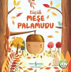 Küçük Meşe Palamudu - Doğanın Eşsiz Hikayeleri 2  İş Bankası Kültür Yayınları