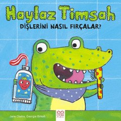 Haylaz Timsah Dişlerini Nasıl Fırçalar? 1001 Çiçek Kitaplar