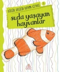 Suda Yaşayan Hayvanlar - Küçük Kaşifin Boyama Kitabı Serisi 3 Nesil Çocuk Yayınları