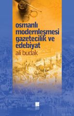 Osmanlı Modernleşmesi Gazetecilik ve Edebiyat Bilge Kültür Sanat