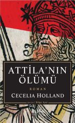 Attila'nın Ölümü Cecelia Holland Bilge Kültür Sanat