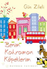 Benim Kahraman Köpeklerim Gün Zileli Özyürek Yayınları