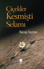 Çiçekler Kesmişti Selamı Bilge Kültür Sanat