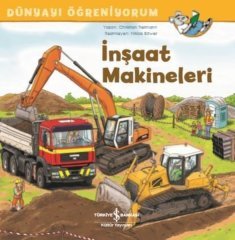İnşaat Makineleri - Dünyayı Öğreniyorum İş Bankası Kültür Yayınları
